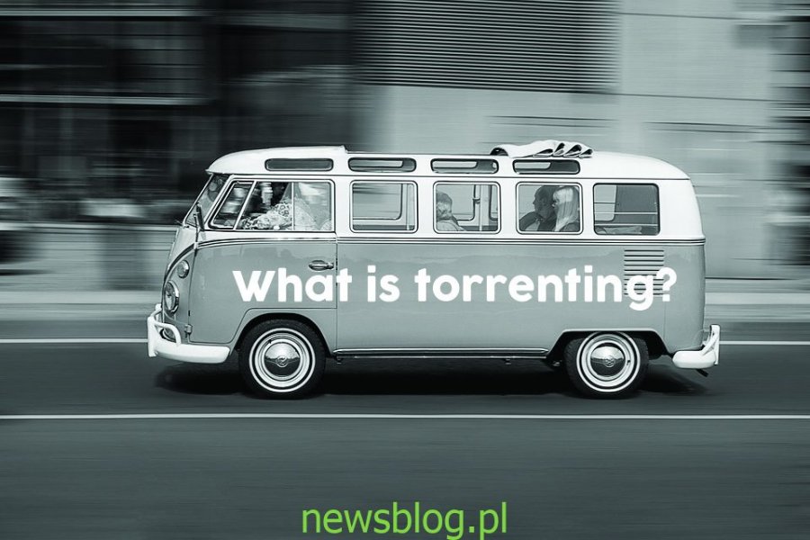 Co to jest torrenting? Co powinieneś wiedzieć, jeśli używasz torrentów