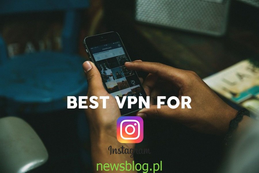 Najlepsza sieć VPN na Instagram: odblokuj ograniczenia i ograniczenia