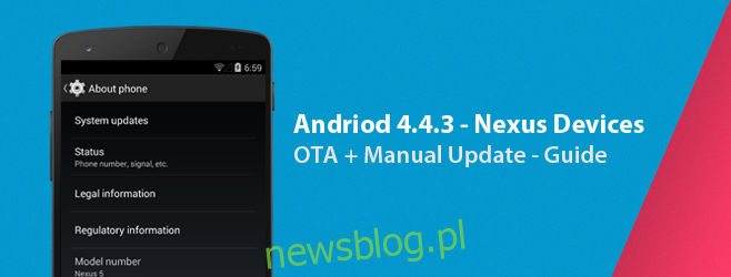 Jak uzyskać Androida 4.4.3 na urządzeniach Nexus [OTA + Manual Update]