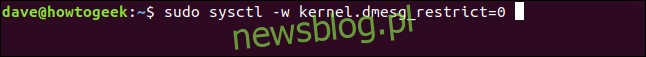 sudo sysctl -w kernel.dmesg_restrict = 0 w oknie terminala