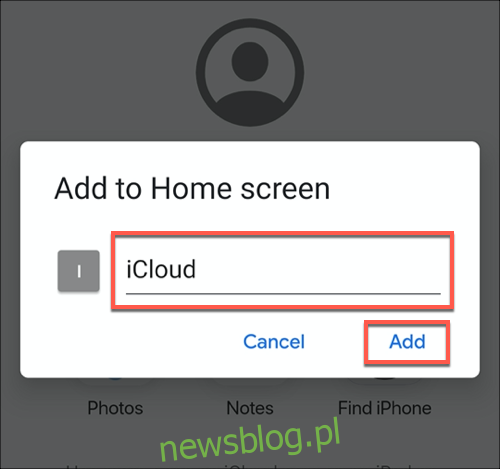Nazwij swoją aplikację iCloud PWA, a następnie stuknij przycisk Dodaj, aby dodać ją do ekranu głównego Androida