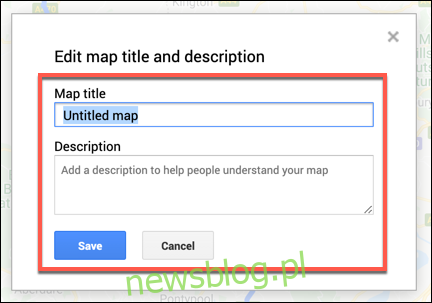 Dodaj nazwę i opis własnej mapy Map Google, a następnie naciśnij Zapisz