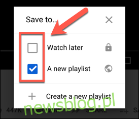 Stuknij pole wyboru obok listy odtwarzania w polu opcji Zapisz w w serwisie YouTube, aby dodać lub usunąć ją z listy odtwarzania