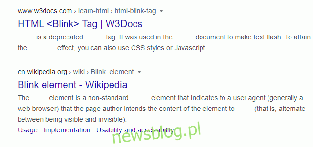Animowany plik GIF pokazujący migający tag <Blink> w wynikach wyszukiwania Google ”.  width = ”640 ″ height =” 302 ″ onload = ”pagespeed.lazyLoadImages.loadIfVisibleAndMaybeBeacon (this);”  onerror = ”this.onerror = null; pagespeed.lazyLoadImages.loadIfVisibleAndMaybeBeacon (this);”> </p>
<p> Jak sama nazwa wskazuje, migający znacznik HTML <blink>, który jest teraz przestarzały, powoduje, że zawartość tag migać.  Nostalgia lat 90., ktoś? </p>
<h2 role =