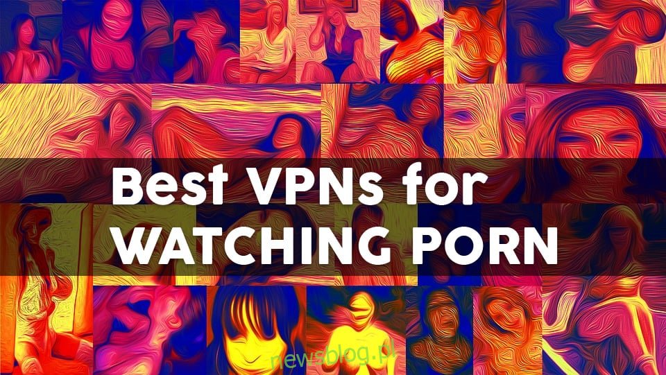 Najlepsza sieć VPN dla porno w 2020 roku do odblokowania witryn dla dorosłych