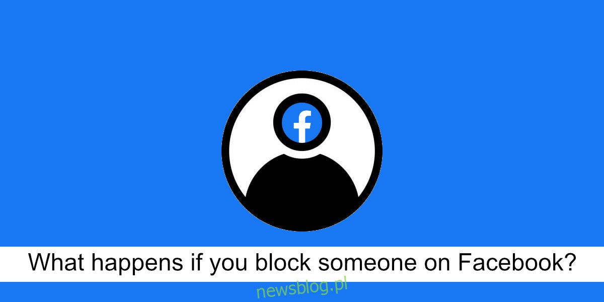 Co się stanie, jeśli zablokujesz kogoś na Facebooku?