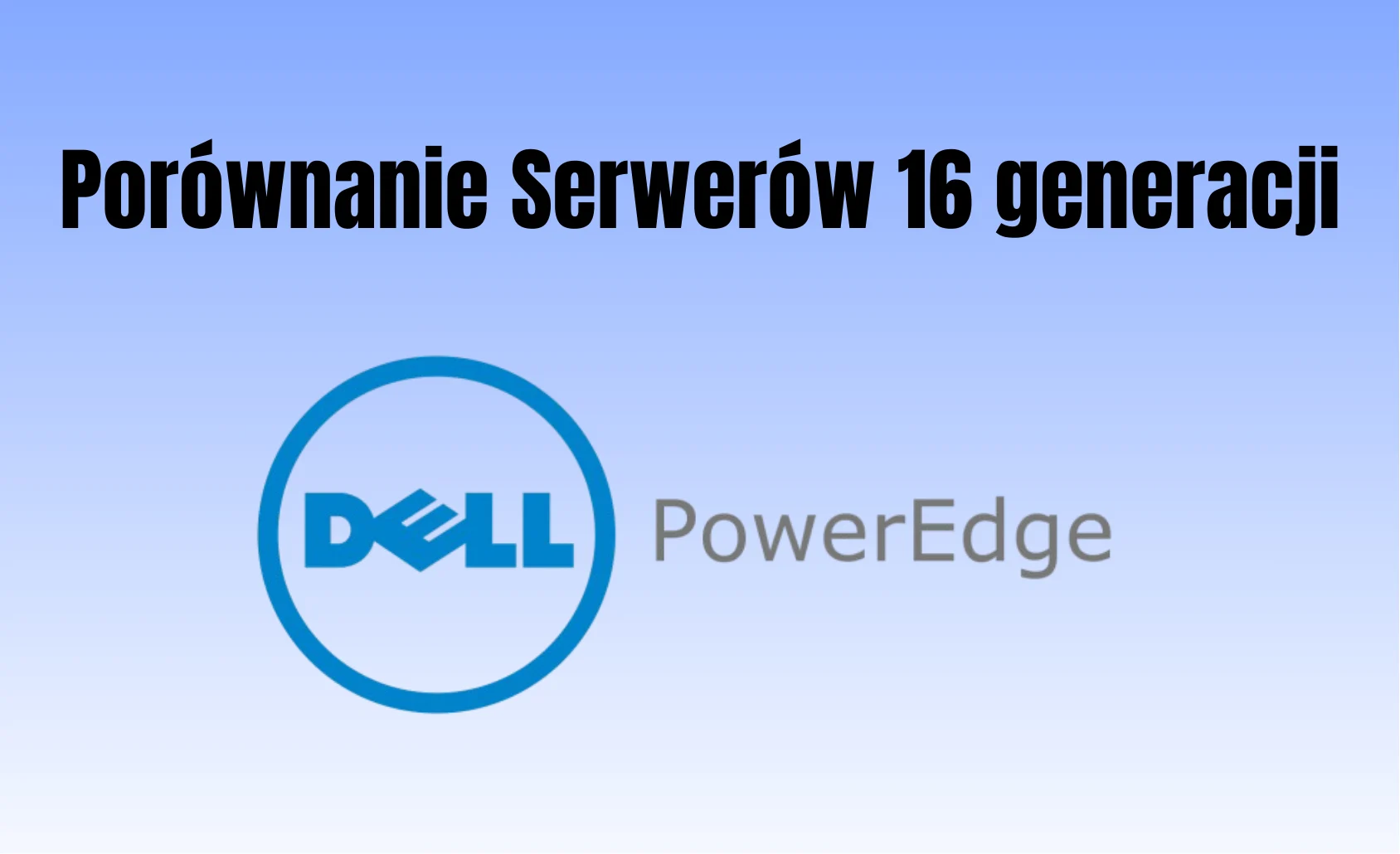 Porównanie serwerów Dell PowerEdge – T360, R660, T160, R360 i T560